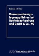 Konzernrechnungslegungspflichten bei Betriebsaufspaltung und GmbH & Co. KG di Andreas Schreiber edito da Deutscher Universitätsverlag