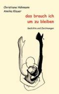 Das Brauch Ich Um Zu Bleiben di Christiane H Hmann, Annika Klauer edito da Books On Demand