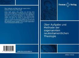 Über Aufgabe und Methode der sogenannten neutestamentlichen Theologie di William Wrede edito da Fromm Verlag