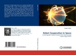 Robot Cooperation in Space di Jürgen Leitner edito da LAP Lambert Acad. Publ.