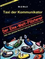 Taxi der Kommunikator: Der Eine-Welt-Flüsterer di Mr. & Mrs. X edito da Books on Demand