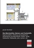 Die Bleichmittel, Beizen und Farbstoffe di Jacob Herzfeld edito da Bremen University Press