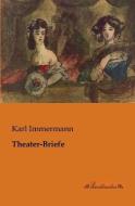 Theater-Briefe di Karl Immermann edito da Leseklassiker
