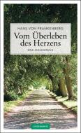 Vom Überleben des Herzens di Hans von Frankenberg edito da Info Verlag