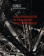 Industriekultur in Frankfurt und Offenbach di Dw Dreysse, Peter Lieser, Matthias Matzak edito da Henrich Editionen