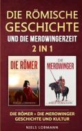 Die Roemische Geschichte Und Die Merowingerzeit - 2 In 1 di Niels Lobmann edito da Personal Growth Hackers