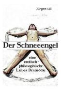 Der Schneeengel: Eine Erotisch-Philosophische Liebes-Dramodie di Jurgen Lill edito da Mvb