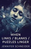 When Links / Blanks / Puzzles Linger di Jennifer Schneider edito da Next Chapter