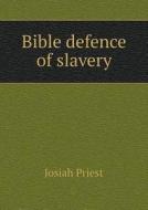 Bible Defence Of Slavery di Josiah Priest edito da Book On Demand Ltd.
