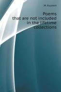 Poems That Are Not Included In The Lifetime Collections di M Kuzmin edito da Book On Demand Ltd.