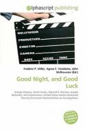 Good Night, And Good Luck di #Miller,  Frederic P. Vandome,  Agnes F. Mcbrewster,  John edito da Vdm Publishing House