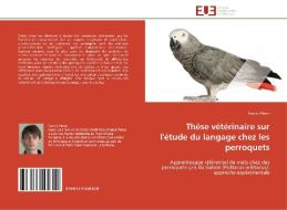 Thèse vétérinaire sur l'étude du langage chez les perroquets di Franck Péron edito da Editions universitaires europeennes EUE