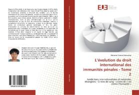 L'évolution du droit international des immunités pénales - Tome 2 di Mariame Viviane Nakoulma edito da Editions universitaires europeennes EUE