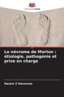 Le névrome de Morton : étiologie, pathogénie et prise en charge di Hazem Z Hassouna edito da Editions Notre Savoir