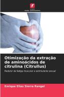 Otimização da extração de aminoácidos de citrulina (Citrullus) di Enrique Elias Sierra Rangel edito da Edições Nosso Conhecimento