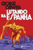 LUTANDO NA ESPANHA di Orwell George Orwell edito da Buobooks.com