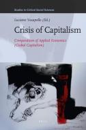 Crisis of Capitalism: Compendium of Applied Economics (Global Capitalism) di Luciano Vasapollo edito da BRILL ACADEMIC PUB