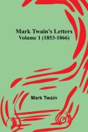 Mark Twain's Letters - Volume 1 (1853-1866) di Mark Twain edito da Alpha Editions