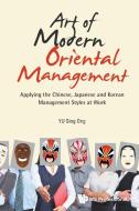 Art Of Modern Oriental Management: Applying The Chinese, Japanese And Korean Management Styles At Work di Yu Sing Ong edito da Ws Professional