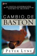 Cambio de Baston: La Nueva Generacion Asume El Mando di Peter Lyne edito da Vida Publishers