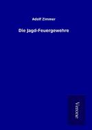 Die Jagd-Feuergewehre di Adolf Zimmer edito da TP Verone Publishing