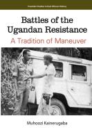 Battles Of The Ugandan Resistance. A Tradition Of Maneuver di Muhoozi Kainerugaba edito da Fountain Publishers