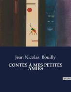 CONTES À MES PETITES AMIES di Jean Nicolas Bouilly edito da Culturea