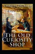 The Old Curiosity Shop Illustrated di Charles Dickens edito da Independently Published
