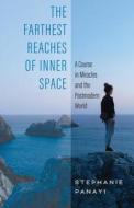 The Farthest Reaches Of Inner Space di Panayi Stephanie Panayi edito da Independently Published