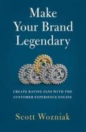 Make Your Brand Legendary: Create Raving Fans with the Customer Experience Engine Make Your Brand Legendary: Create Raving Fans with the Customer Experience Engine