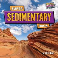 Super Sedimentary Rock di Rex Ruby edito da Bearport Publishing
