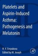 Platelets and Aspirin-Induced Asthma: Pathogenesis and Melatonin di Helen Evsyukova edito da ACADEMIC PR INC