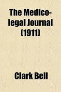 The Medico-legal Journal (1911) di Clark Bell edito da General Books Llc
