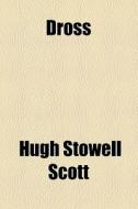 Dross di Henry Seton Merriman, Hugh Stowell Scott edito da General Books Llc