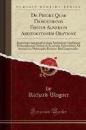 De Priore Quae Demosthenis Fertur Adversus Aristogitonem Oratione di Richard Wagner edito da Forgotten Books