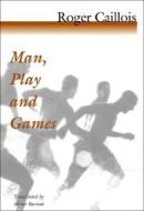 Man, Play and Games di Roger Caillois edito da University of Illinois Press