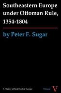 Southeastern Europe under Ottoman Rule, 1354-1804 di Peter F. Sugar edito da University of Washington Press