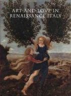 Art and Love in Renaissance Italy di Beverly Louise Brown, Nancy Edwards, Everett Fahy edito da Metropolitan Museum of Art New York