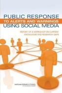 Public Response to Alerts and Warnings Using Social Media: Report of a Workshop on Current Knowledge and Research Gaps di National Research Council, Division On Engineering And Physical Sci, Computer Science And Telecommunications edito da NATL ACADEMY PR