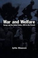 War and Welfare: Europe and the United States, 1945 to the Present di Jytte Klausen, Klausen edito da Palgrave MacMillan