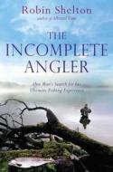 The Incomplete Angler di Robin Shelton edito da Pan Macmillan