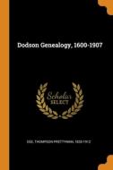 Dodson Genealogy, 1600-1907 di Ege Thompson Prettyman Ege edito da Franklin Classics