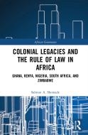 Colonial Legacies And The Rule Of Law In Africa di Salmon A. Shomade edito da Taylor & Francis Ltd