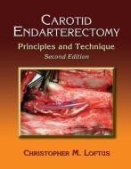 Carotid Endarterectomy di Christopher M. Loftus edito da Taylor & Francis Ltd