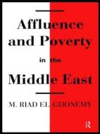 Affluence and Poverty in the Middle East di M. Riad El-Ghonemy edito da Routledge