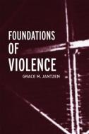 Foundations of Violence di Grace M. Jantzen edito da Routledge