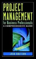 Project Management for Business Professionals: A Comprehensive Guide di Joan Knutson, Knutson, Myilibrary edito da WILEY