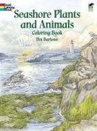Seashore Plants and Animals Coloring Book di Dot Barlowe edito da Dover Publications Inc.