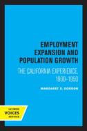 Employment Expansion And Population Growth di Margaret S. Gordon edito da University Of California Press