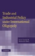 Trade and Industrial Policy Under International Oligopoly di Sajal Lahiri, Yoshiyasu Ono edito da Cambridge University Press